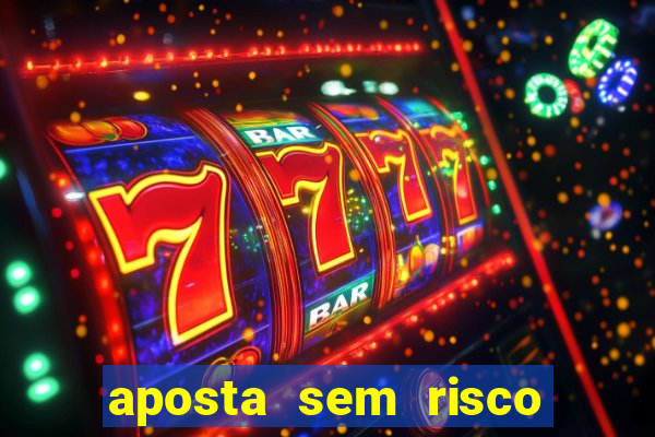 aposta sem risco bet 365